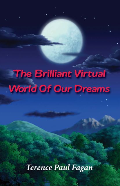 The Brilliant Virtual World of Our Dreams, Terence Paul Fagan