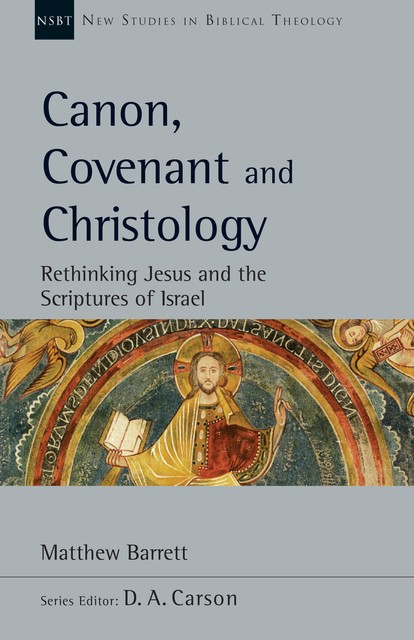 Canon, Covenant and Christology, Matthew Barrett