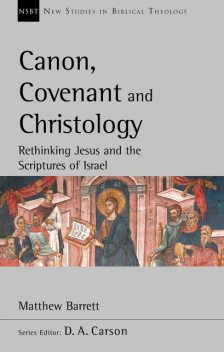 Canon, Covenant and Christology, Matthew Barrett