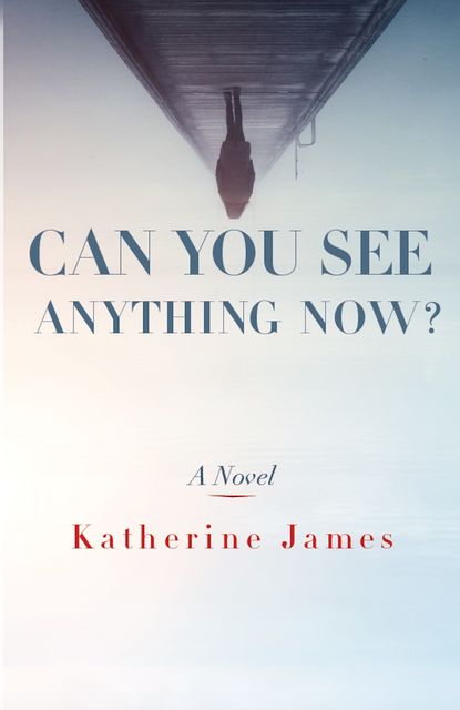 Can You See Anything Now, Katherine James