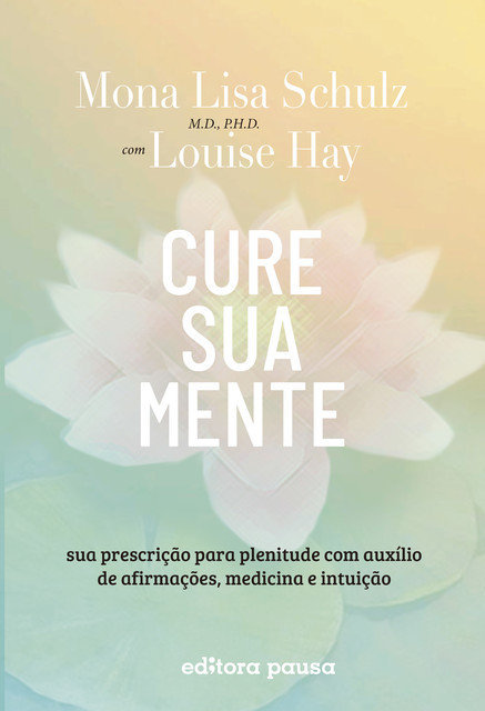 Cure sua mente, Louise Hay, Mona Lisa Schulz