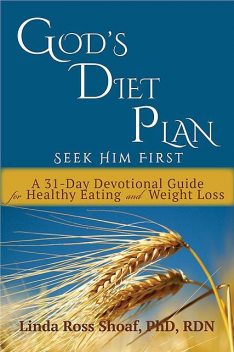 God's Diet Plan: Seek Him First, LInda Ross Shoaf