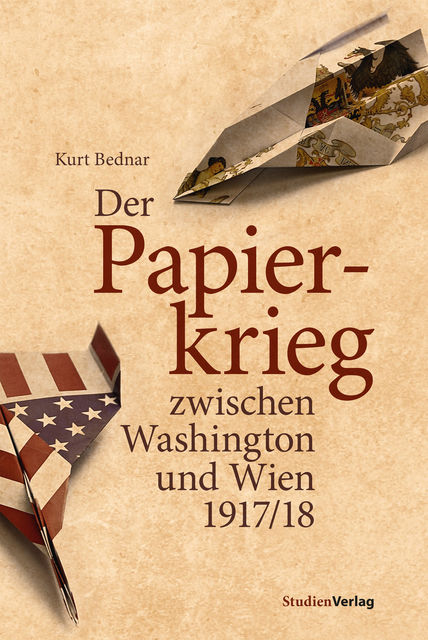 Der Papierkrieg zwischen Washington und Wien 1917/18, Kurt Bednar