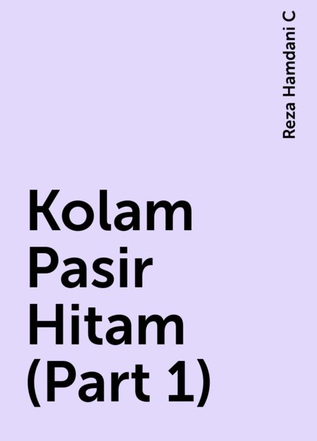 Kolam Pasir Hitam (Part 1), Reza Hamdani C