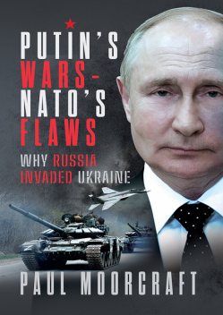 Putin's Wars and NATO's Flaws, Paul Moorcraft