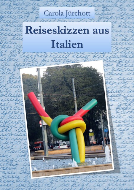 Reiseskizzen aus Italien, Carola Jürchott