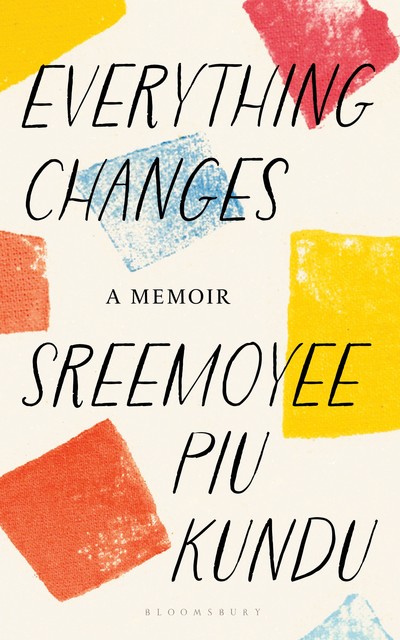 Everything Changes, Sreemoyee Piu Kundu