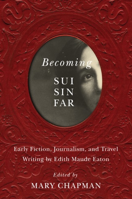 Becoming Sui Sin Far, Mary Chapman