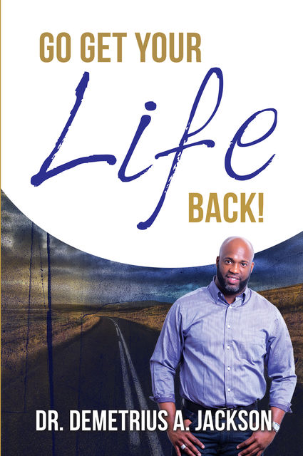 Go Get Your Life Back: Living Abundantly, Demetrius Jackson