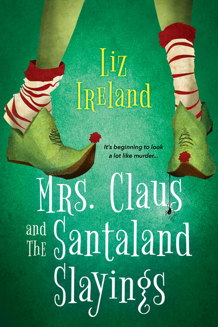 Mrs. Claus and the Santaland Slayings, Liz Ireland