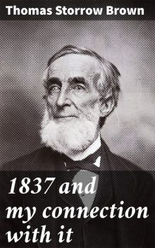 1837 and my connection with it, Thomas Brown