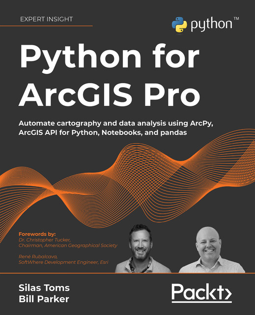 Python for ArcGIS Pro, Bill Parker, Silas Toms