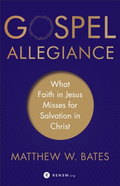 Gospel Allegiance, Matthew W. Bates