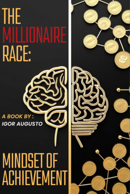 The Millionaire Race: Mindset Of Achievement, Igor Augusto