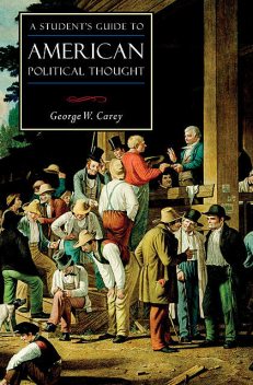 A Student's Guide to American Political Thought, George Carey
