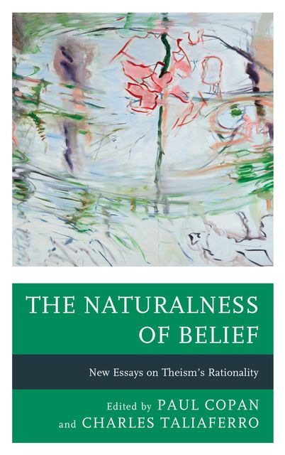 The Naturalness of Belief, James S.Spiegel, Aku Visala, Jeremiah Johnston, J.P. Moreland, Paul Copan, Charles Taliaferro, Graham Oppy, Angus Menuge, Jonathan J. Loose, Ronald Smith, Clifford Williams, Justin L. Barrett, Matthew Flannagan, Paul C. Vitz, Robert Larmer