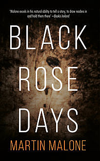 Black Rose Days, Martin Malone