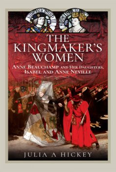 The Kingmaker's Women, Julia A Hickey