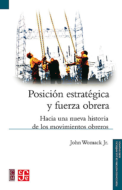 Posición estratégica y fuerza obrera, Alicia Hernández Chávez, Lucrecia Orensanz Escofet, John Womack Jr.