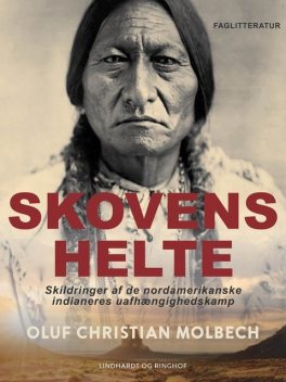 Skoven helte. Skildringer af de nordamerikanske indianeres uafhængighedskamp, Oluf Christian Molbech