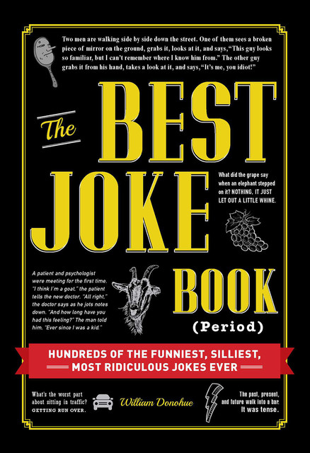 The Best Joke Book (Period): Hundreds of the Funniest, Silliest, Most Ridiculous Jokes Ever, William Donohue
