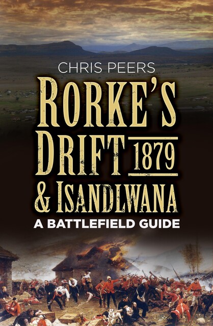 Rorke's Drift and Isandlwana 1879, Chris Peers