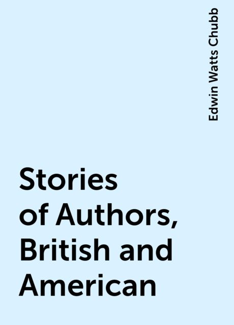 Stories of Authors, British and American, Edwin Watts Chubb