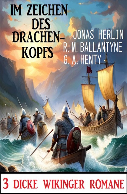 Im Zeichen des Drachenkopfs: 3 Dicke Wikinger-Romane, Jonas Herlin, G.A. Henty, R.M. Ballantyne