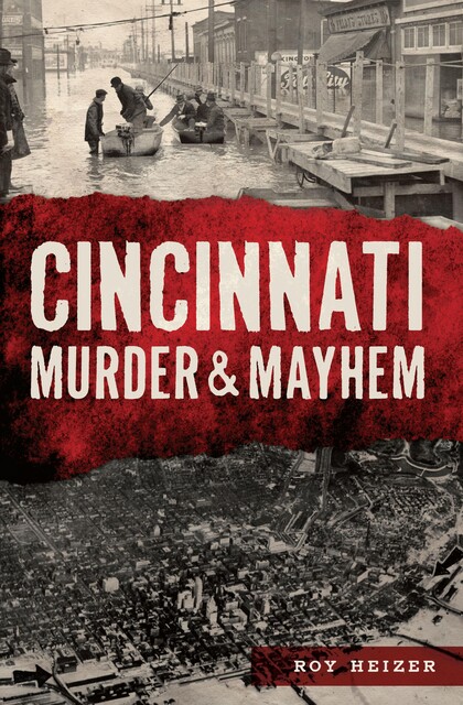 Cincinnati Murder & Mayhem, Roy Heizer