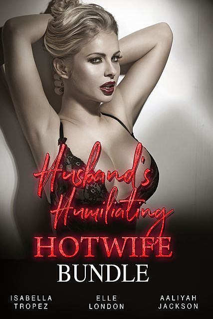 Husband's Humiliating Hotwife Bundle, Aaliyah Jackson, Elle London, Isabella Tropez