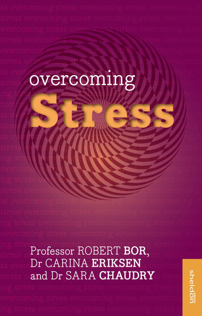 Overcoming Stress, Robert Bor, Carina Erikson, Sara Chaudry