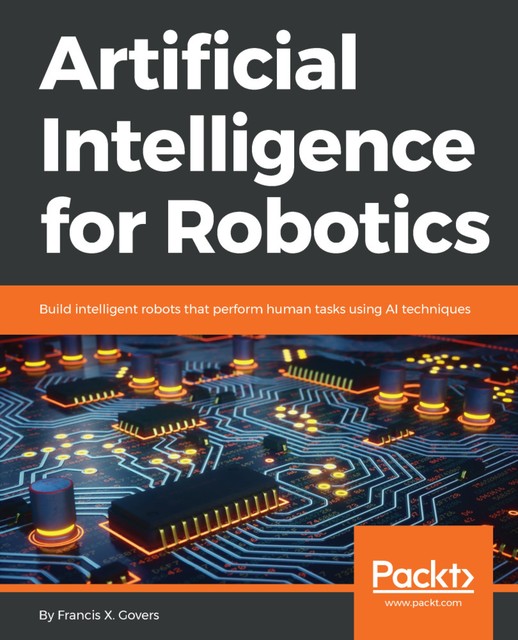 Artificial Intelligence for Robotics, Francis X. Govers