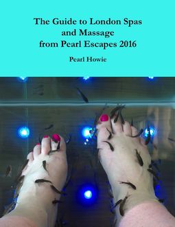 The Guide to London Spas and Massage from Pearl Escapes 2016, Pearl Howie
