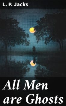 All Men are Ghosts, L.P.Jacks