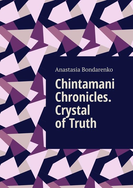 Chintamani Chronicles. Crystal of Truth, Anastasia Sergeevna Bondarenko