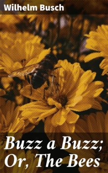 Buzz a Buzz; Or, The Bees, Wilhelm Busch