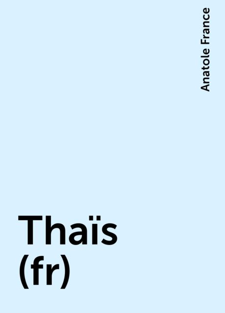 Thaïs (fr), Anatole France