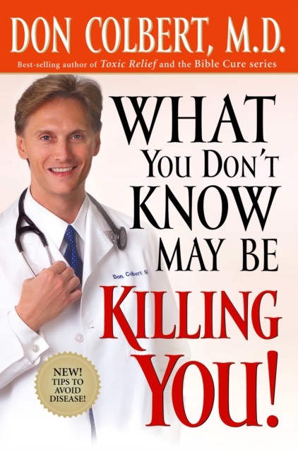 What You Don't Know May Be Killing You, Don Colbert
