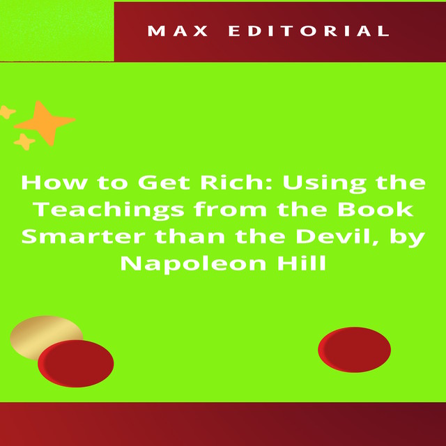 How to Get Rich: Using the Teachings from the Book Smarter than the Devil, by Napoleon Hill, Max Editorial