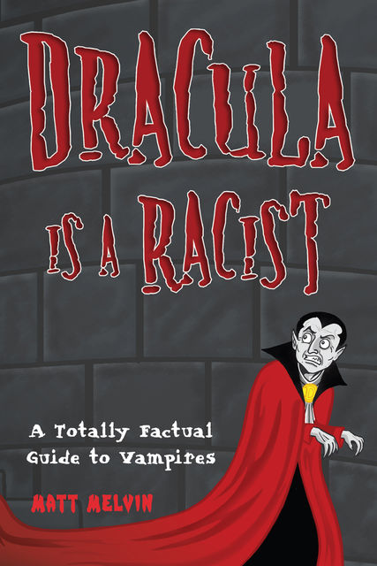 Dracula Is a Racist, Matt Melvin