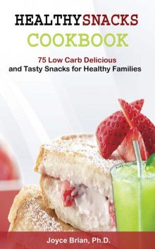 Healthy Snacks Coookbook, Brian Joyce