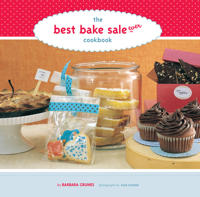 The Best Bake Sale Ever Cookbook, Barbara Grunes