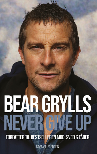 Never give up, Bear Grylls