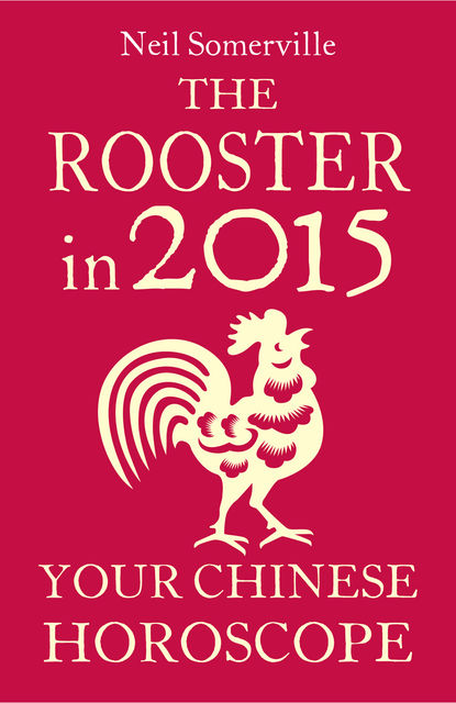 The Rooster in 2015: Your Chinese Horoscope, Neil Somerville