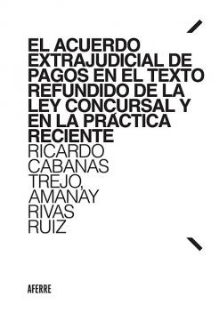 El Acuerdo Extrajudicial de Pagos en el Texto Refundido de la Ley Concursal y en la práctica reciente, Ricardo Cabanas Trejo, Amanay Rivas Ruiz
