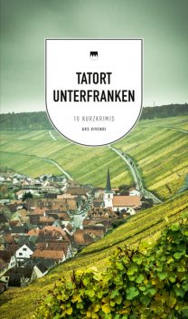 Tatort Unterfranken, Tessa Korber, Theobald O.J. Fuchs, Elmar Tannert, Tommie Goerz, Veit Bronnenmeyer, Horst Prosch, Killen McNeill, Bernd Flessner, Renate Eckert