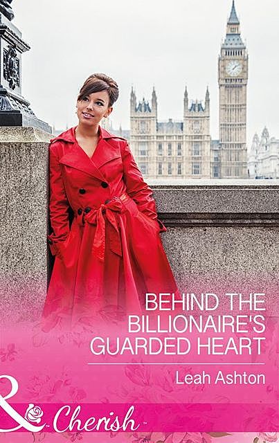 Behind The Billionaire's Guarded Heart, Leah Ashton