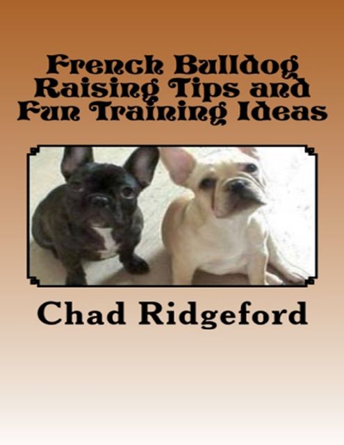 French Bulldog Raising Tips and Fun Training Ideas, Chad Ridgeford