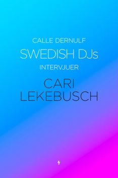 Swedish DJs – Intervjuer: Cari Lekebusch, Calle Dernulf