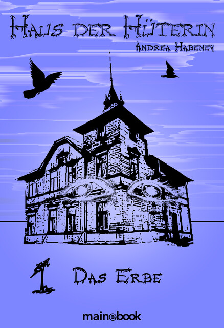 Haus der Hüterin: Band 1 – Das Erbe, Andrea Habeney